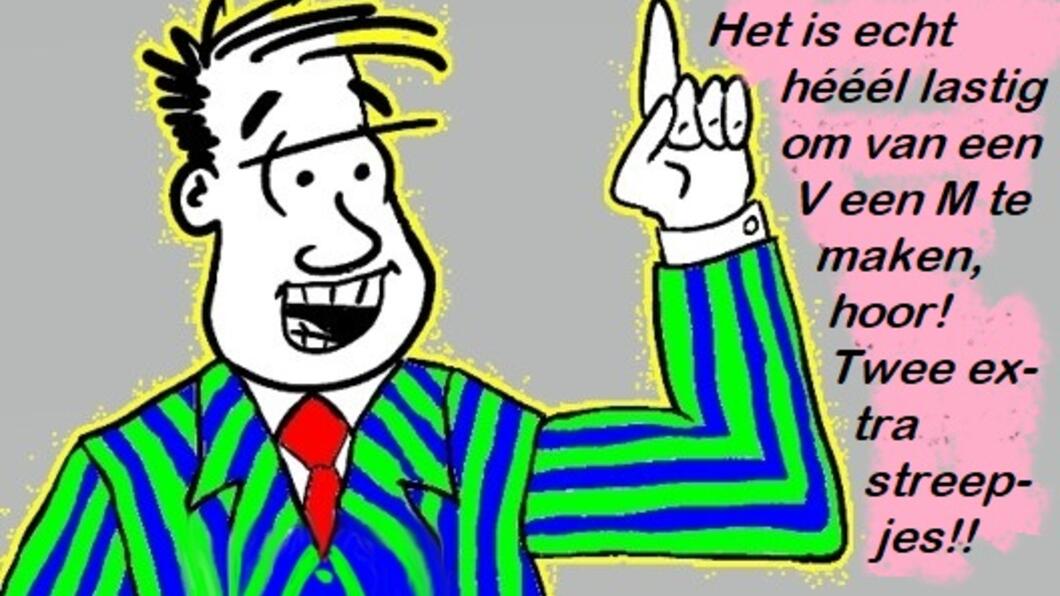 Cartoon: man die beweert dat het veranderen van V in M echt heel moeilijk is, omdat het twee streepjes scheelt